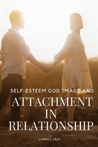 bokomslag Self-Esteem, God Image, and Attachment in Relationship