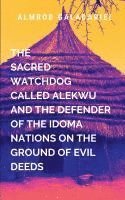 bokomslag Sacred WatchDog Called Alekwu And The Defender Of The Idoma Nation On Ground Of Evil Deeds