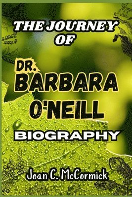 bokomslag THE JOURNEY OF Dr. Barbara O'Neill BIOGRAPHY