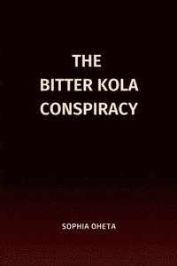 bokomslag The Bitter Kola Conspiracy