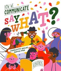 bokomslag Say What? How We Communicate