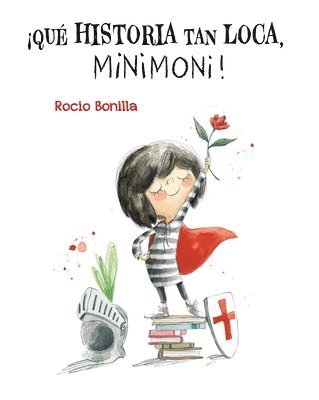 Rocio Bonilla - ¡Qué Historia Tan Loca, Minimoni!, Inbunden