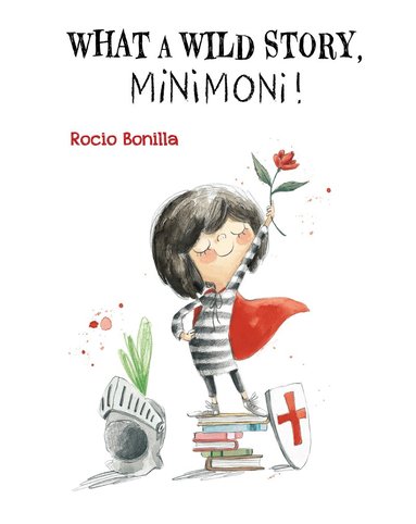 Rocio Bonilla - What A Wild Story, Minimoni!, Inbunden