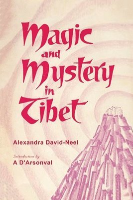 Alexandra David-Neel - Magic and Mystery in Tibet, Häftad