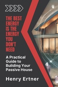 bokomslag A Practical Guide to Building Your Passive House