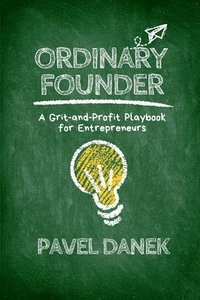 bokomslag Ordinary Founder: A Grit-and-Profit Playbook for Entrepreneurs