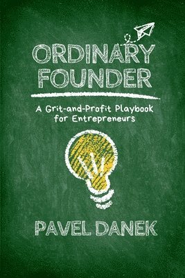 bokomslag Ordinary Founder: A Grit-and-Profit Playbook for Entrepreneurs