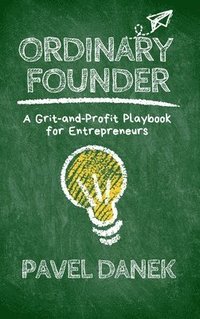 bokomslag Ordinary Founder: A Grit-and-Profit Playbook for Entrepreneurs