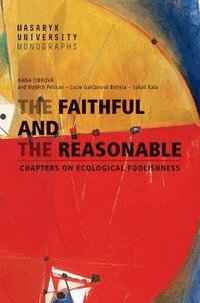 bokomslag The Faithful and the Reasonable: Chapters on Ecological Foolishness