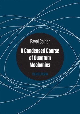 Pavel Cejnar - Condensed Course of Quantum Mechanics, Häftad
