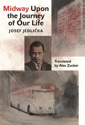 Josef Jedlicka - Midway Upon the Journey of Our Life, Inbunden