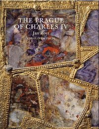 bokomslag The Prague of Charles IV, 1316 - 1378