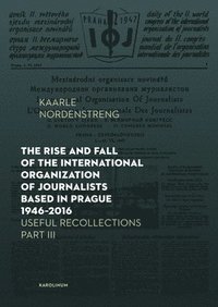 bokomslag The Rise and Fall of the International Organization of Journalists Based in Prague 1946-2016