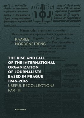 Kaarle Nordenstreng - Rise and Fall of the International Organization of Journalists Based in Prague 1946–2016, Häftad