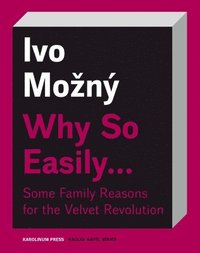 bokomslag Why So Easily . . . Some Family Reasons for the Velvet Revolution