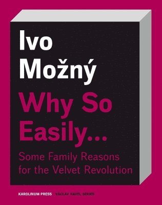 Why So Easily . . . Some Family Reasons for the Velvet Revolution 1