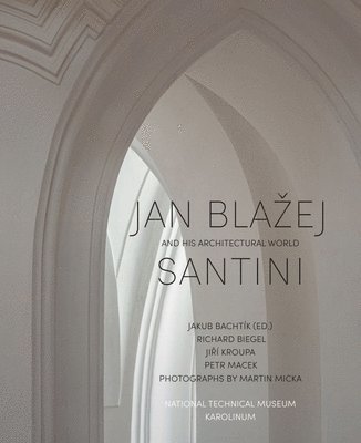 Jan Blazej Santini and His Architectural World