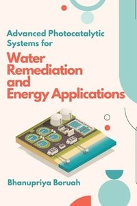 bokomslag Advanced Photocatalytic Systems for Water Remediation and Energy Applications