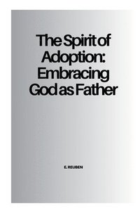 bokomslag The Spirit of Adoption: Embracing God as Father