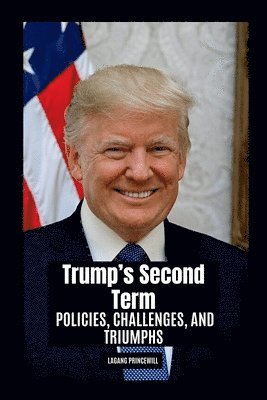 bokomslag Trump's Second Term: Policies, Challenges, and Triumphs