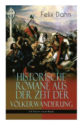 Felix Dahn - Historische Romane Aus Der Zeit Der Völkerwanderung (14 Titel in Einem Band) (Band 3/3), Häftad