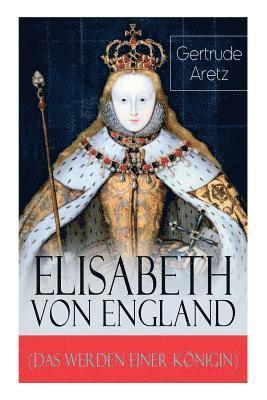 Gertrude Aretz - Elisabeth von England (Das Werden einer Königin), Häftad