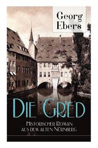 bokomslag Die Gred - Historischer Roman aus dem alten Nurnberg
