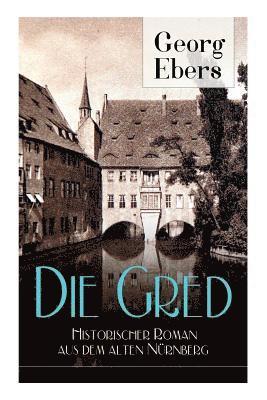 Die Gred - Historischer Roman aus dem alten Nurnberg 1