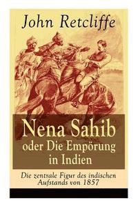 bokomslag Nena Sahib oder Die Emprung in Indien - Die zentrale Figur des indischen Aufstands von 1857