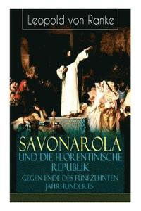bokomslag Savonarola und die florentinische Republik gegen Ende des f nfzehnten Jahrhunderts