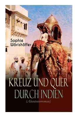 Sophie Wörishöffer - Kreuz Und Quer Durch Indien (Abenteuerroman), Häftad