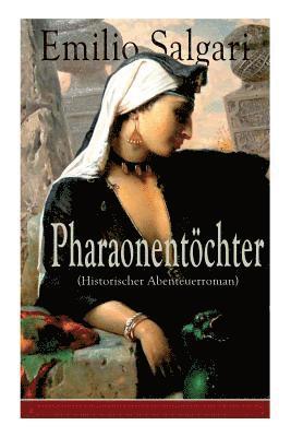 Emilio Salgari - Pharaonentöchter (Historischer Abenteuerroman) - Vollständige Deutsche Ausgabe, Häftad