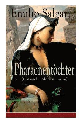 Pharaonentchter (Historischer Abenteuerroman) - Vollstndige Deutsche Ausgabe 1