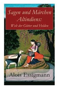 bokomslag Sagen Und Märchen Altindiens: Welt Der Götter Und Helden
