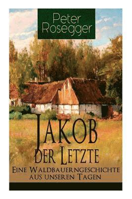 bokomslag Jakob der Letzte - Eine Waldbauerngeschichte aus unseren Tagen