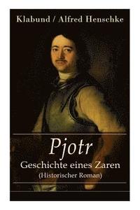 bokomslag Pjotr - Geschichte eines Zaren (Historischer Roman)