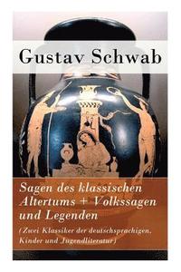 bokomslag Sagen des klassischen Altertums + Volkssagen und Legenden (Zwei Klassiker der deutschsprachigen, Kinder und Jugendliteratur)