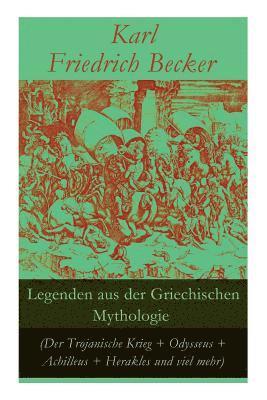 Legenden aus der Griechischen Mythologie (Der Trojanische Krieg + Odysseus + Achilleus + Herakles und viel mehr) 1