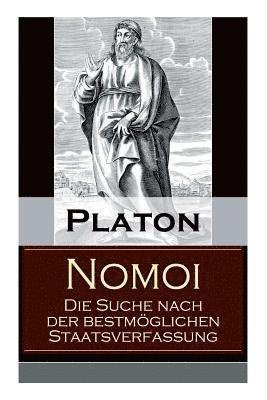 bokomslag Nomoi - Die Suche nach der bestmöglichen Staatsverfassung: Staatstheorie: Das Ziel der Gesetzgebung + Lehren aus der Geschichte + Die Staatsgründung +