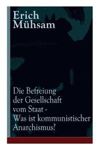 bokomslag Die Befreiung der Gesellschaft vom Staat - Was ist kommunistischer Anarchismus?