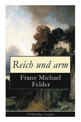 Franz Michael Felder - Reich Und Arm (Vollständige Ausgabe), Häftad
