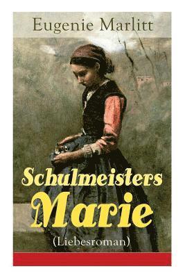 Schulmeisters Marie (Liebesroman) 1