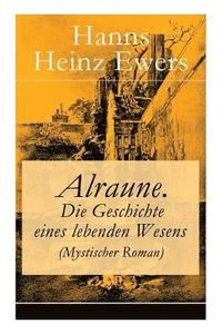 bokomslag Alraune. Die Geschichte eines lebenden Wesens (Mystischer Roman)