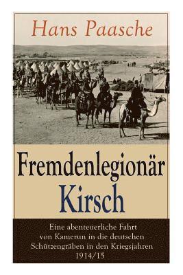 bokomslag Fremdenlegionr Kirsch - Eine abenteuerliche Fahrt von Kamerun in die deutschen Schtzengrben in den Kriegsjahren 1914/15