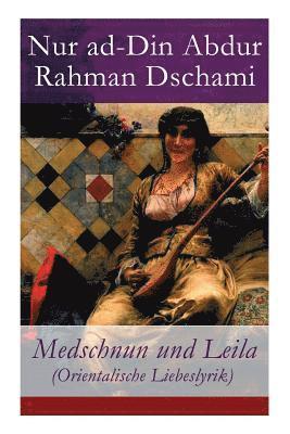 Nur Ad-Din Abdur Rahman Dschami - Medschnun Und Leila (Orientalische Liebeslyrik), Häftad