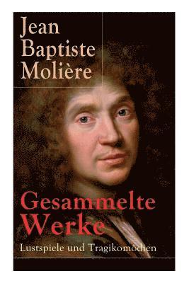 Jean Baptiste Molière - Gesammelte Werke: Lustspiele Und Tragikomödien, Häftad