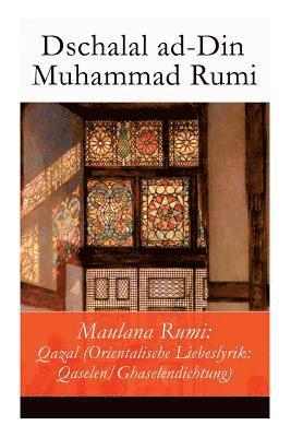 Dschalal Ad-Din Muhammad Rumi - Maulana Rumi: Qazal (Orientalische Liebeslyrik: Qaselen/Ghaselendichtung), Häftad
