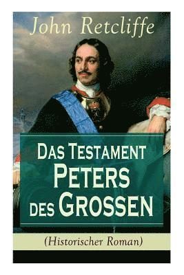 Das Testament Peters des Gro en (Historischer Roman) 1