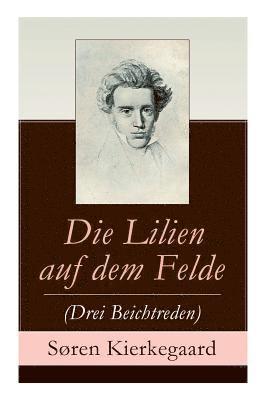 Soren Kierkegaard, Søren Kierkegaard - Lilien auf dem Felde (Drei Beichtreden), Häftad