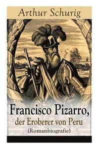 bokomslag Francisco Pizarro, der Eroberer von Peru (Romanbiografie)